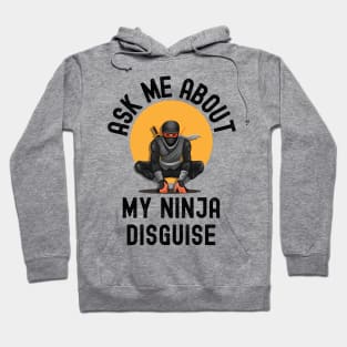 Ask Me About My Ninja Disguise Hoodie